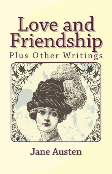 Love and Friendship, Plus Other Writings - Jane Austen - Książki - Createspace - 9781481274906 - 19 grudnia 2012
