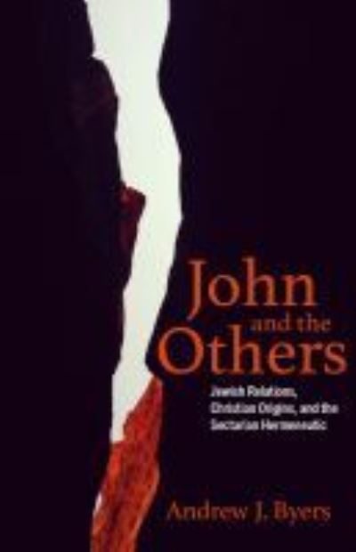 Cover for Andrew J. Byers · John and the Others: Jewish Relations, Christian Origins, and the Sectarian Hermeneutic (Hardcover Book) (2021)