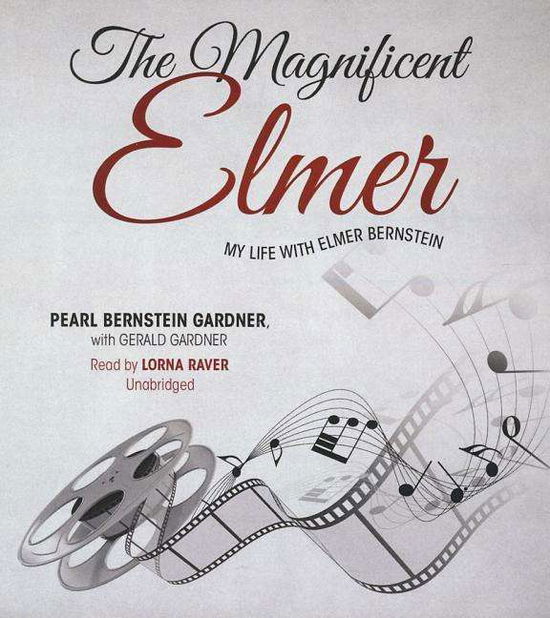 Cover for Gerald Gardner · The Magnificent Elmer: My Life with Elmer Bernstein (Audiobook (CD)) [Unabridged edition] (2014)