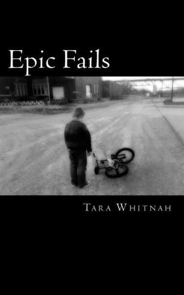 Epic Fails: Have You Ever Made a Mistake So Big That It Seemed Epic? Do You Feel Like Those Failures Are Holding You Back in Life? - Tara a Whitnah - Bøger - Createspace - 9781482095906 - 10. maj 2013