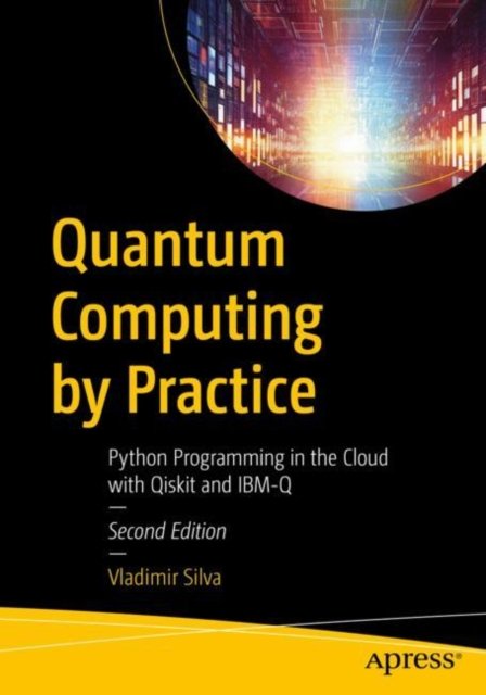 Cover for Vladimir Silva · Quantum Computing by Practice: Python Programming in the Cloud with Qiskit and IBM-Q (Taschenbuch) [2nd edition] (2023)