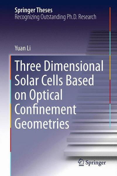 Cover for Yuan Li · Three Dimensional Solar Cells Based on Optical Confinement Geometries - Springer Theses (Paperback Book) [2013 edition] (2014)