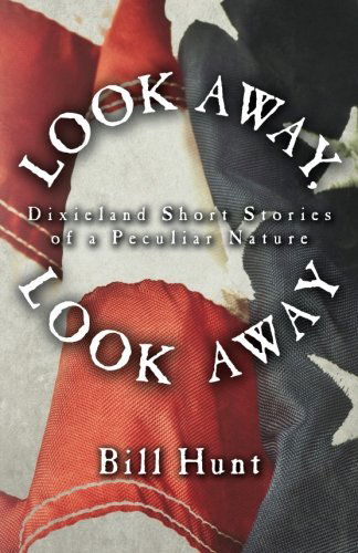 Cover for Bill Hunt · Look Away, Look Away: Dixieland Short Stories of a Peculiar Nature (Taschenbuch) (2013)