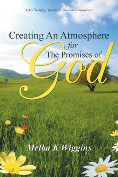 Cover for Melba K Wiggins · Creating an Atmosphere for the Promises of God (Paperback Book) (2014)