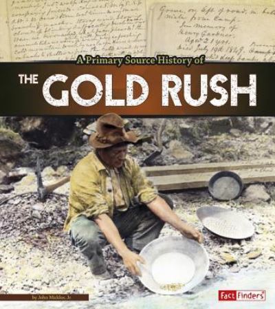 Cover for John Micklos · A primary source history of the Gold Rush (Buch) (2016)