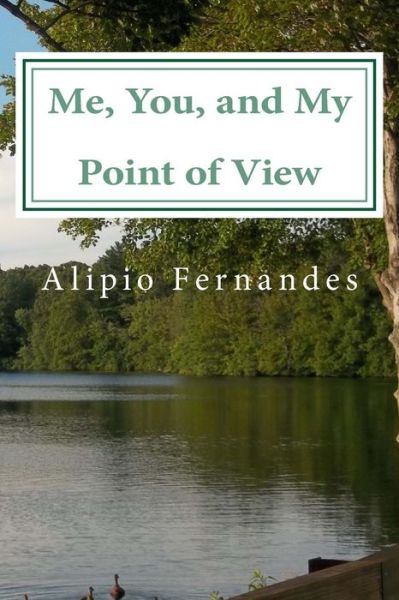 Cover for Alipio Fernandes · Me, You, and My Point of View: Inspirational and Motivational Poems, Quotes, and Personal Experiences (Paperback Book) (2013)