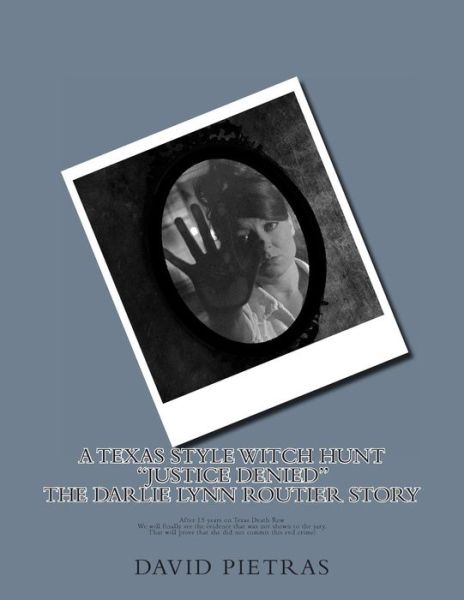 A Texas Style Witch Hunt Justice Denied the Darlie Lynn Routier Story - David Pietras - Books - Createspace - 9781494780906 - December 12, 2013
