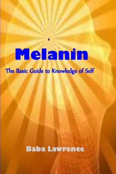Cover for Baba Lawrence · Melanin: the Basic Guide to Knowledge of Self (Paperback Bog) (2014)
