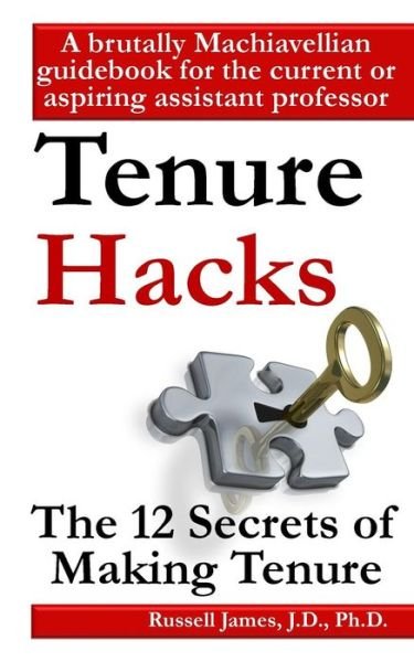 Cover for Russell James · Tenure Hacks: the 12 Secrets of Making Tenure (Paperback Book) (2014)