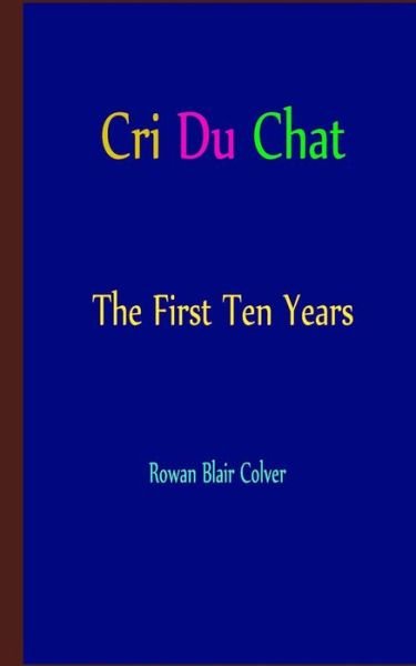 Cover for Rowan Blair Colver · Cri Du Chat - the First Ten Years (Pocketbok) (2014)