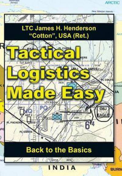 Cover for Henderson, Usa (Ret ) Ltc James H · Tactical Logistics Made Easy: Back to the Basics (Hardcover Book) (2015)