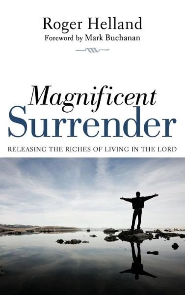 Magnificent Surrender: Releasing the Riches of Living in the Lord - Roger Helland - Książki - Wipf & Stock Publishers - 9781498261906 - 25 stycznia 2012