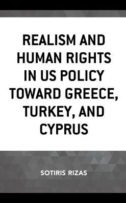 Cover for Sotiris Rizas · Realism and Human Rights in US Policy toward Greece, Turkey, and Cyprus (Hardcover Book) (2018)