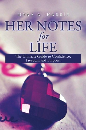 Cover for Myra A. Harris · Her Notes for Life: the Ultimate Guide to Confidence, Freedom and Purpose! (Pocketbok) (2014)
