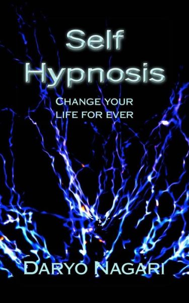 Cover for Daryo Nagari · Self Hypnosis: Change Your Life for Ever (Paperback Book) (2014)