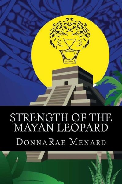 Cover for Donnarae Menard · Strength of the Mayan Leopard (Paperback Book) (2014)