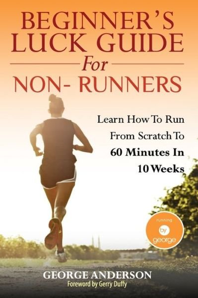 Beginner's Luck Guide For Non-Runners - George Anderson - Bücher - Createspace Independent Publishing Platf - 9781500537906 - 20. August 2014