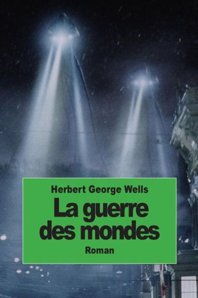 La Guerre Des Mondes - Herbert George Wells - Books - Createspace - 9781502447906 - September 21, 2014