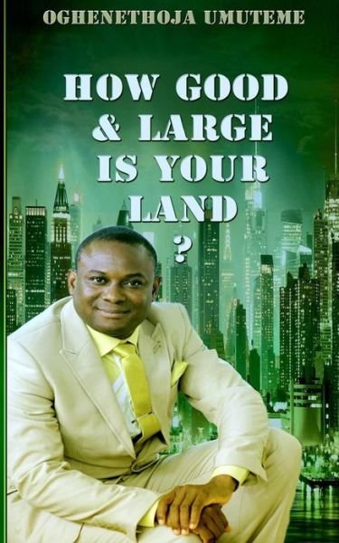 Cover for Pst Oghenethoja Umuteme · How Good and Large is Your Land? (Paperback Book) (2014)