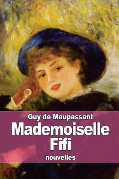 Mademoiselle Fifi - Guy De Maupassant - Books - Createspace - 9781506014906 - January 6, 2015