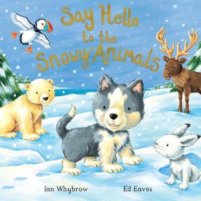 Say Hello to the Snowy Animals - Say Hello - Ian Whybrow - Książki - Pan Macmillan - 9781509873906 - 5 października 2017