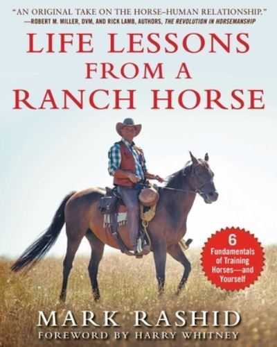 Life Lessons from a Ranch Horse 6 Fundamentals of Training Horses--And Yourself - Mark Rashid - Livros - Skyhorse Publishing Company, Incorporate - 9781510750906 - 7 de abril de 2020