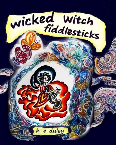 Cover for H E Duley · Wicked Witch Fiddlesticks: Wicked Witch Fiddlesticks Was Happy. She Loved Flying Across the Stormy Night Sky, Until Lightning Struck Her Broomsti (Pocketbok) (2015)