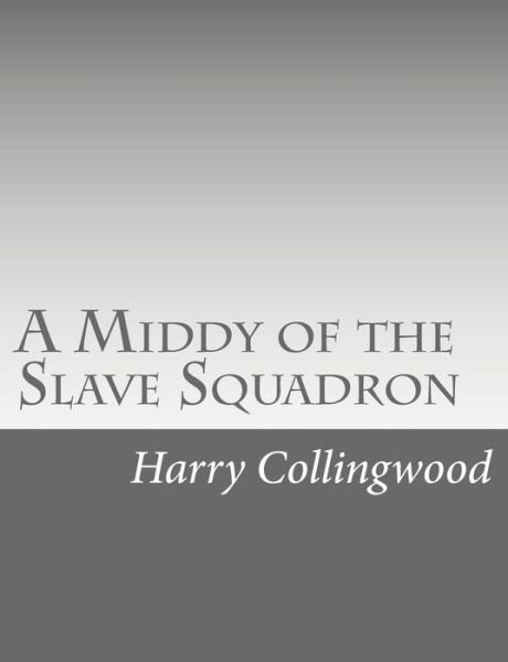 Cover for Harry Collingwood · A Middy of the Slave Squadron (Paperback Book) (2015)