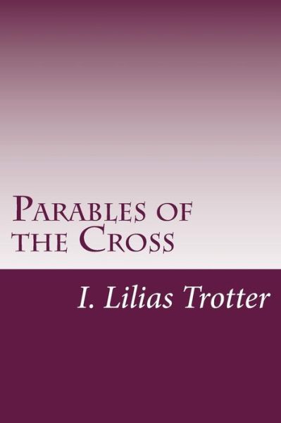 Cover for I Lilias Trotter · Parables of the Cross (Paperback Book) (2015)