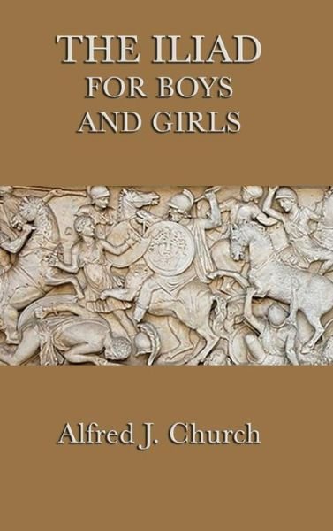 Cover for Alfred J. Church · The Iliad for Boys and Girls (Inbunden Bok) (2018)