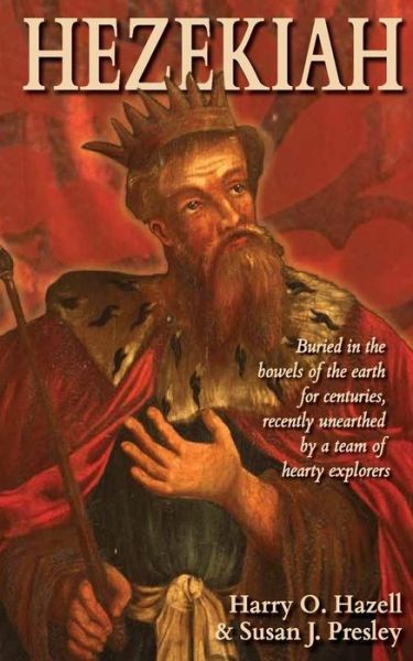 Cover for Harry O Hazell · Hezekiah: Buried in the Bowels of the Earth for Centuries, Recently Unearthed by a Team of Hearty Explorers (Paperback Book) (2015)