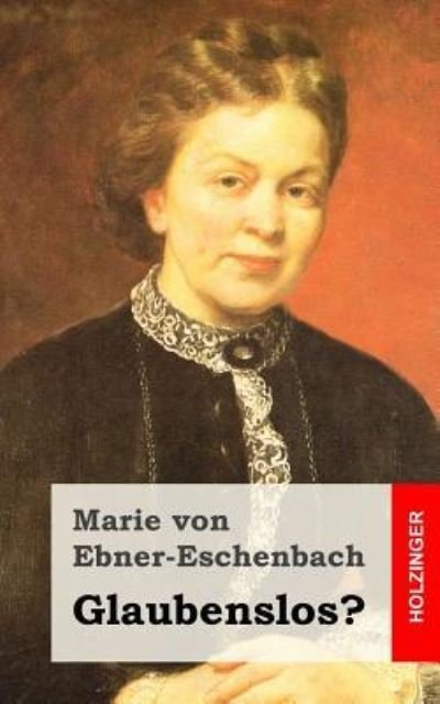 Cover for Marie von Ebner-Eschenbach · Glaubenslos? (Paperback Book) (2015)