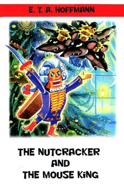 The Nutcracker and The Mouse King - E T a Hoffmann - Książki - Createspace Independent Publishing Platf - 9781523972906 - 10 lutego 2016