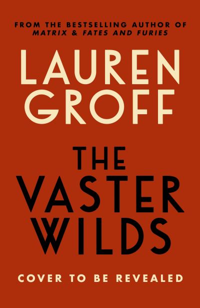 The Vaster Wilds - Lauren Groff - Książki - Cornerstone - 9781529152906 - 21 września 2023