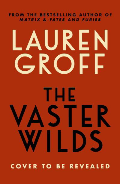 Cover for Lauren Groff · The Vaster Wilds (Hardcover Book) (2023)