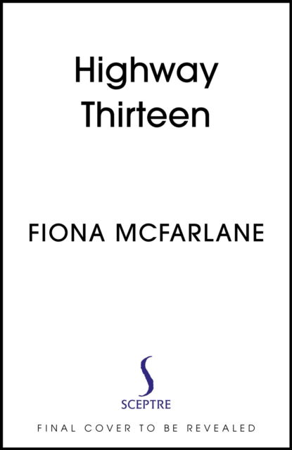 Highway Thirteen - Fiona McFarlane - Books - Hodder & Stoughton - 9781529389906 - July 25, 2024