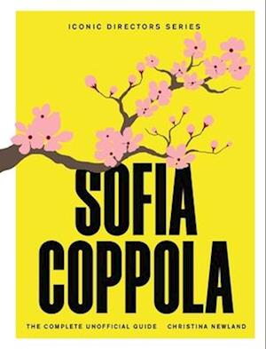 Cover for Christina Newland · Sofia Coppola: The Complete Unofficial Guide - Iconic Directors (Paperback Book) (2025)