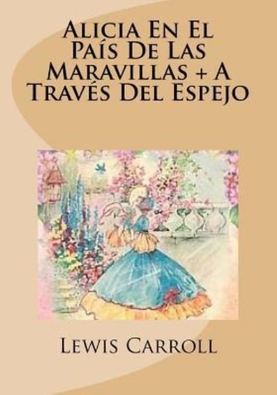 Cover for Lewis Carroll · Alicia En El Pais De Las Maravillas + A Traves Del Espejo (Paperback Bog) (2016)