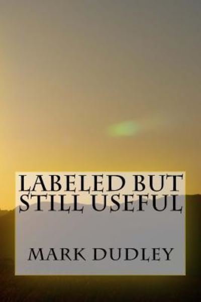 Cover for Mark Dudley · Labeled But Still Useful (Paperback Book) (2016)