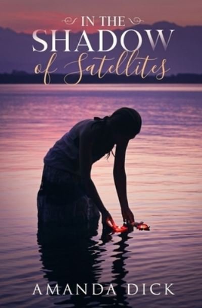 In the Shadow of Satellites - Amanda Dick - Books - Createspace Independent Publishing Platf - 9781535117906 - August 23, 2016