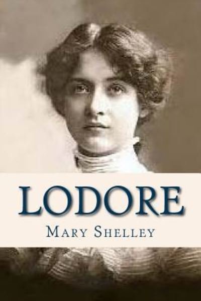 Lodore - Mary Shelley - Bøger - Createspace Independent Publishing Platf - 9781536938906 - 6. august 2016