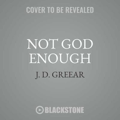 Not God Enough Lib/E - J D Greear - Muzyka - Blackstone Publishing - 9781538525906 - 6 lutego 2018