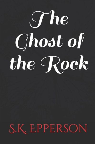 Cover for S K Epperson · The Ghost of the Rock (Taschenbuch) (2016)