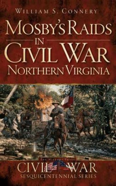 Cover for William S Connery · Mosby's Raids in Civil War Northern Virginia (Hardcover Book) (2013)