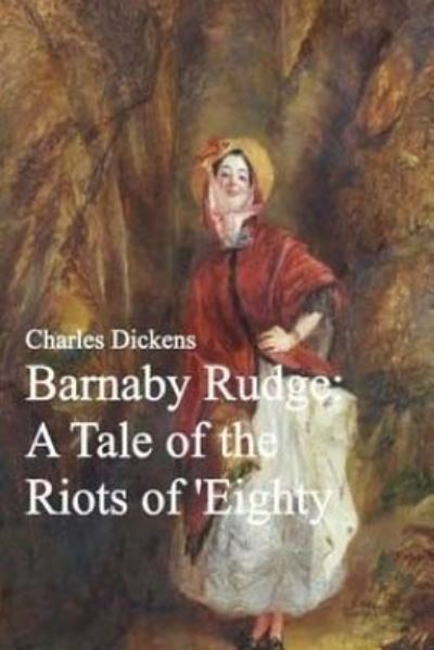 Barnaby Rudge - Charles Dickens - Books - Createspace Independent Publishing Platf - 9781540885906 - December 26, 2016