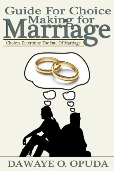 Guide for Choice Making for Marriage - Dawaye O Opuda - Bøger - Createspace Independent Publishing Platf - 9781544861906 - 23. april 2015