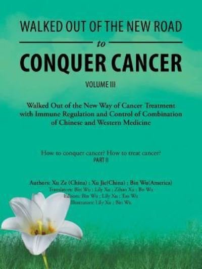 Cover for Wu, Bin (University of Missouri Columbia USA) · Walked out of the New Road to Conquer Cancer: Walked out of the New Way of Cancer Treatment with Immune Regulation and Control of the Combination of Chinese and Western Medicine (Taschenbuch) (2019)