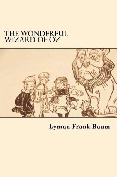 The Wonderful Wizard of Oz - Lyman Frank Baum - Books - Createspace Independent Publishing Platf - 9781546502906 - May 5, 2017
