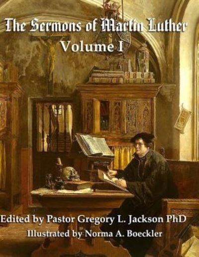 The Sermons of Martin Luther - Gregory L Jackson PhD - Livros - Createspace Independent Publishing Platf - 9781548032906 - 10 de junho de 2017