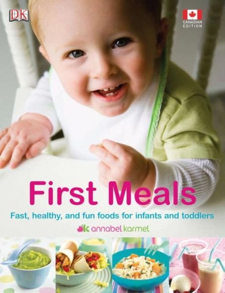 Cover for Annabel Karmel · First Meals Revised: Fast, Healthy, and Fun Foods to Tempt Infants and Toddlers (Innbunden bok)